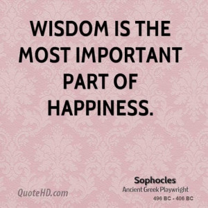 Sophocles quote wisdom is the most important part of happiness