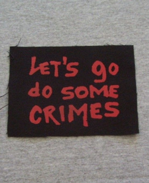 Punk Patch - Let's Go Do Some Crimes Repo Man Quote