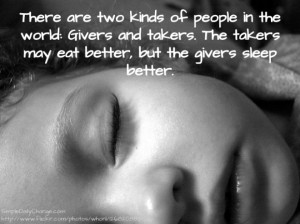 ... Givers and takers. The takers may eat better, but the givers sleep