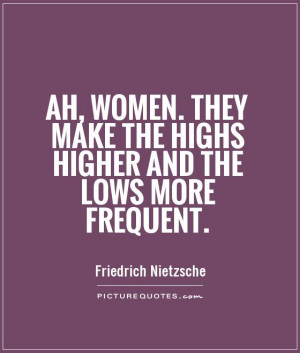 ... They make the highs higher and the lows more frequent Picture Quote #1