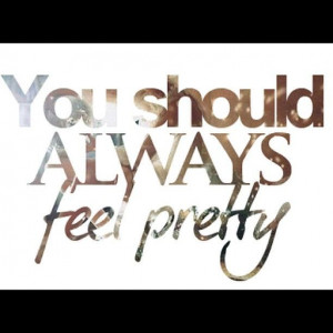 You should always feel pretty.