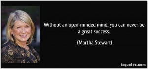 Without an open-minded mind, you can never be a great success ...