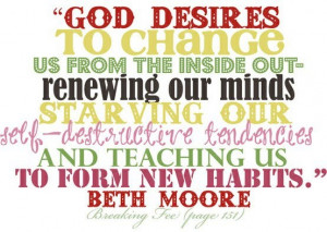Beth Moore quote ... forming new habits, so true!