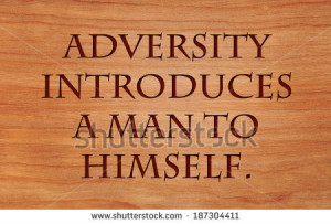 Adversity introduces a man to himself - quote by unknown author on ...