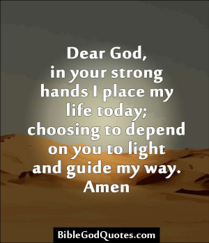 BibleGodQuotes.com Dear God, in your strong hands I place my ...