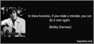 ... , if you make a mistake, you can do it over again. - Bobby Sherman