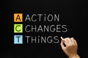 If You Want Things To Change: ACT – Action Changes Things