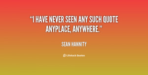quote-Sean-Hannity-i-have-never-seen-any-such-quote-130748_3.png