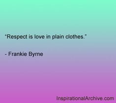 Respect Quotes | Respect is love, Quotes | InspirationalArchive.com