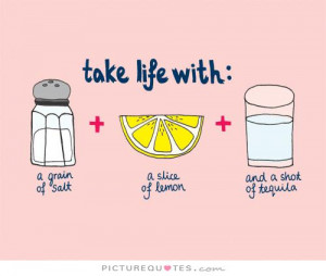 Partying Quotes Take life with a grain of