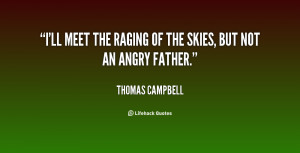 ll meet the raging of the skies, but not an angry father.”