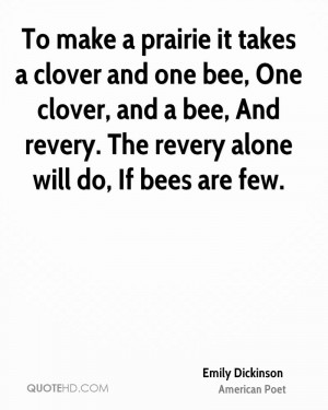 To make a prairie it takes a clover and one bee, One clover, and a bee ...