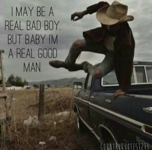 ... bad boy, but baby I'm a real good man - Real Good Man - Tim McGraw