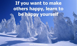 ... others happy, learn to be happy yourself - William Hazlitt Quotes