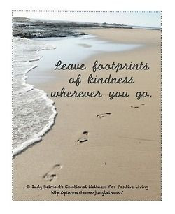 Leave footprints of kindness wherever you go.