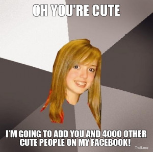 ... CUTE, I'M GOING TO ADD YOU AND 4000 OTHER CUTE PEOPLE ON MY FACEBOOK