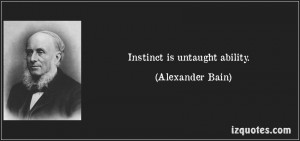 ... quote-instinct-is-untaught-ability-alexander-bain-10127.jpg[/img][/url