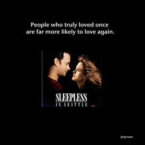 ... who truly loved once.. ~ Sleepless in Seattle (1993) - Movie Quotes