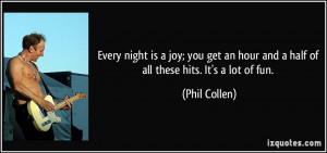 Every night is a joy; you get an hour and a half of all these hits. It ...