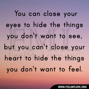 ... can’t close your heart to hide the things you don’t want to feel