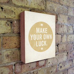 Wood Signs Sayings - Make Your Own Luck - Wood Block Art Print