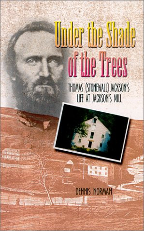 ... Of The Trees: Thomas (Stonewall) Jackson's Life at Jackson's Mill