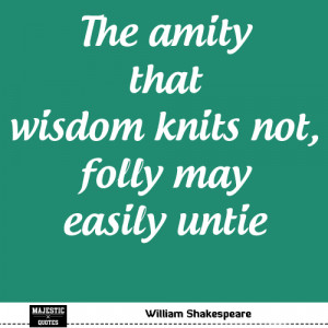 Quotes About Friendship - William Shakespeare: The amity that wisdom ...
