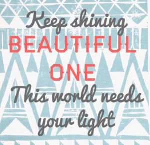 Keep shining beautiful one.