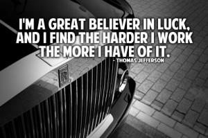 great believer in luck, and I find the harder i work the more ...