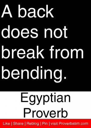 ... back does not break from bending. - Egyptian Proverb #proverbs #quotes