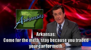 ... arkansas come for the meth stay because you traded your car for meth