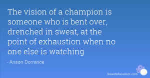 The vision of a champion is someone who is bent over, drenched in ...