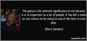 ... culture to be voted as one of the best to ever play. - Barry Sanders