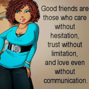 Good friends those who care without hesitation trust without ...