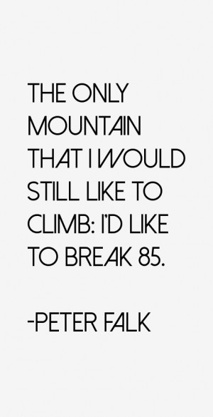 The only mountain that I would still like to climb: I'd like to break ...