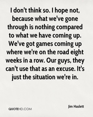... Through Is Nothing Compared To What We Have Coming Up… - Jim Haslett