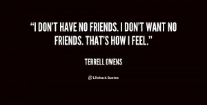 Have No Friends Quotes -i-dont-have-no-friends-i-