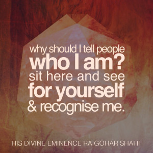 ... for yourself, and recognise me.' - His Divine Eminence RA Gohar Shahi