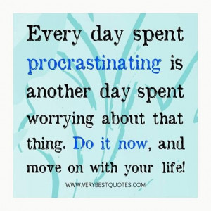Don't procrastinate.