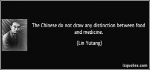 The Chinese do not draw any distinction between food and medicine ...