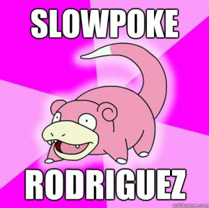 Slowpoke Rodriguez - Slowpoke - quickmeme