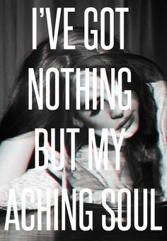 ... my aching soul?'- Lana Del Ray, 'Young & Beautiful', Great Gatsby