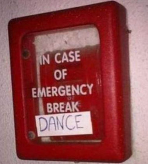 Funny Sign- In Case Of Emergency Break Dance.