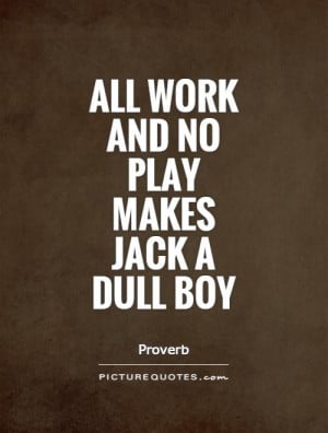 Work Quotes Proverb Quotes Play Quotes