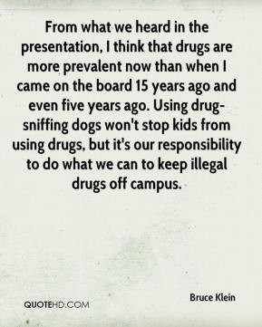 ... drug-sniffing dogs won't stop kids from using drugs, but it's our