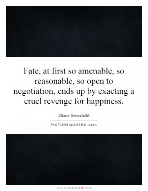 ... open to negotiation, ends up by exacting a cruel revenge for happiness