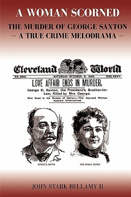 Woman Scorned: The Murder of George Saxton -- A True Crime Melodrama