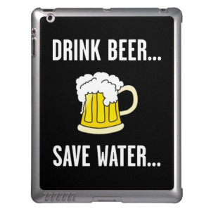 Drink Beer, Save Water, Funny Quotes Cover For iPad
