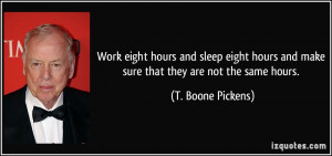 Work eight hours and sleep eight hours and make sure that they are not ...