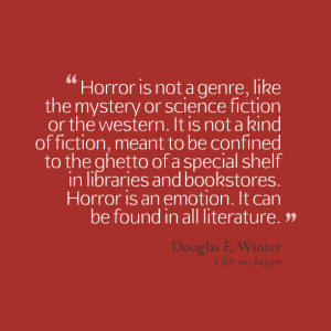 Quotes Picture: horror is not a genre, like the mystery or science ...